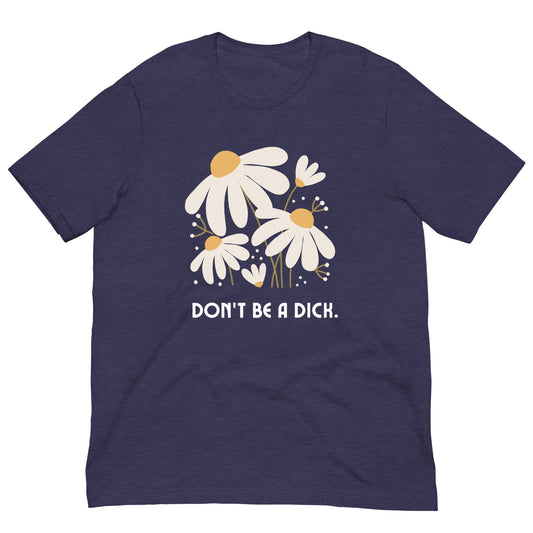 Don't be a Dick Unisex t-shirt