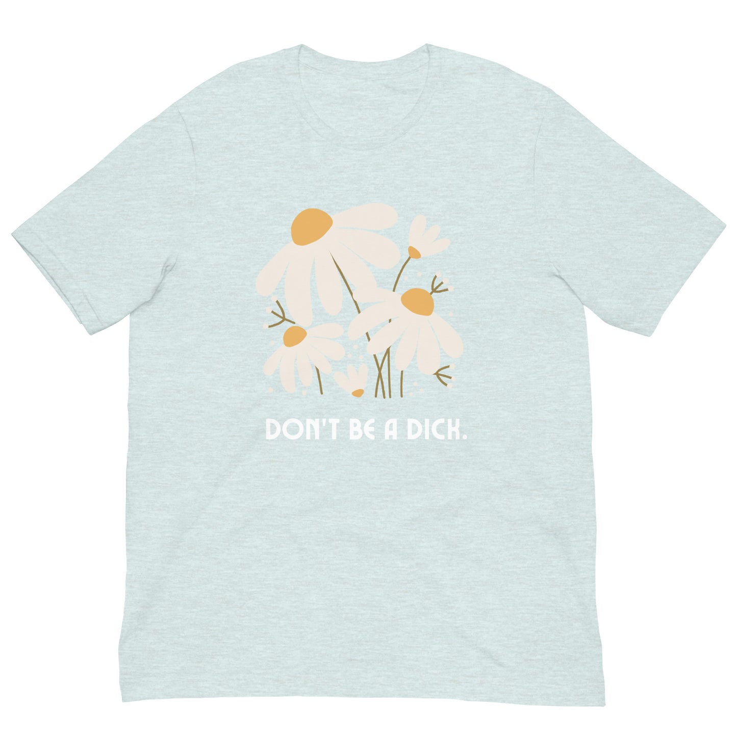 Don't Be A Dick T-Shirt